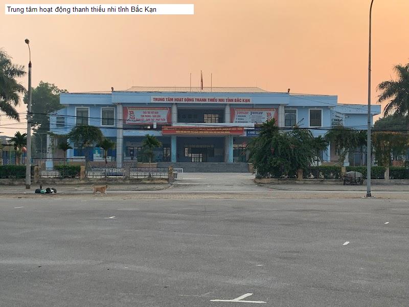 Trung tâm hoạt động thanh thiếu nhi tỉnh Bắc Kạn